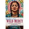 Wild Mercy: Living the Fierce and Tender Wisdom of the Women Mystics