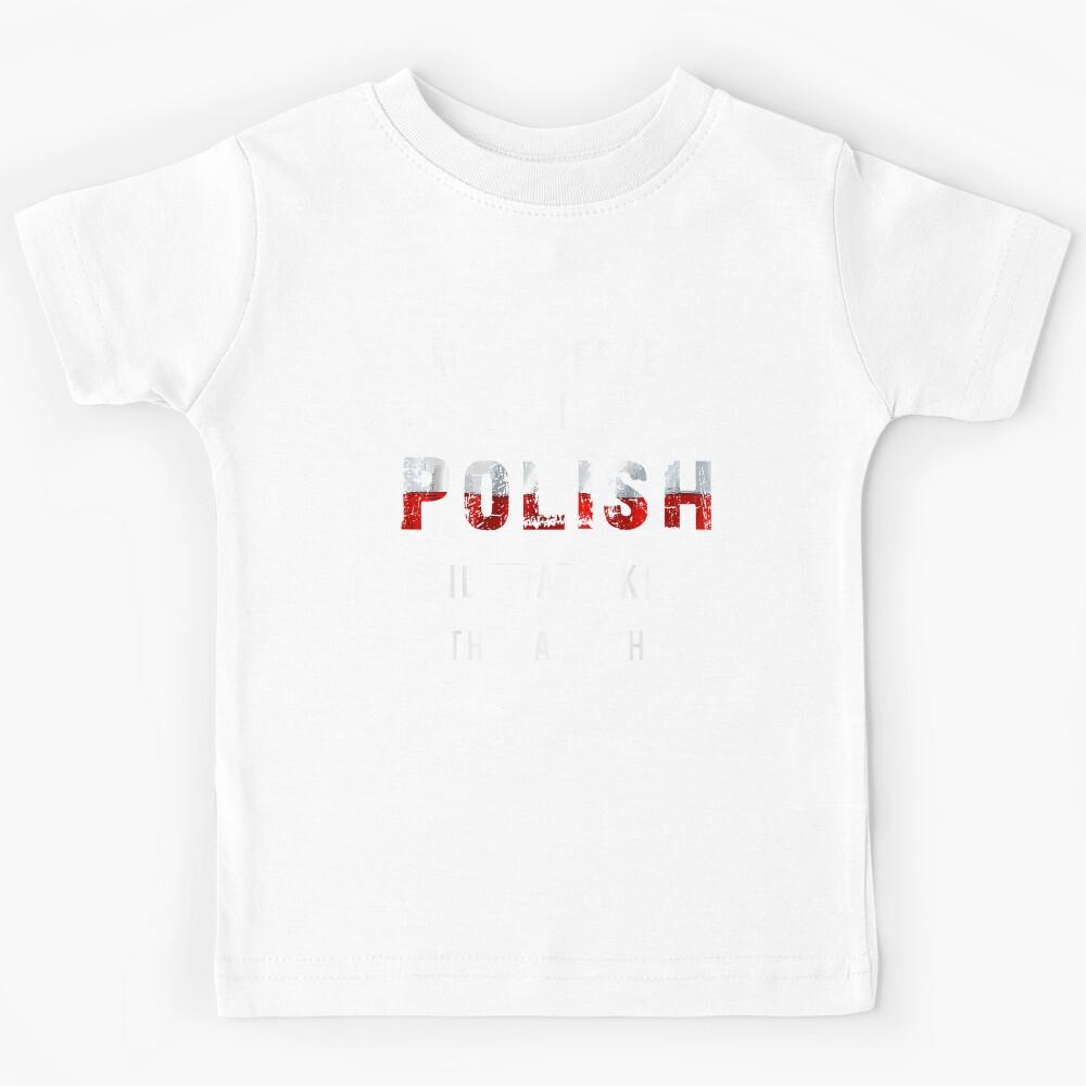 I Am Polish Not Perfect But The Same Thing Poland Flag Kids T-Shirt 120