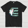And Why Should I Care Cotton Summer Casual Cool Loose T-Shirt