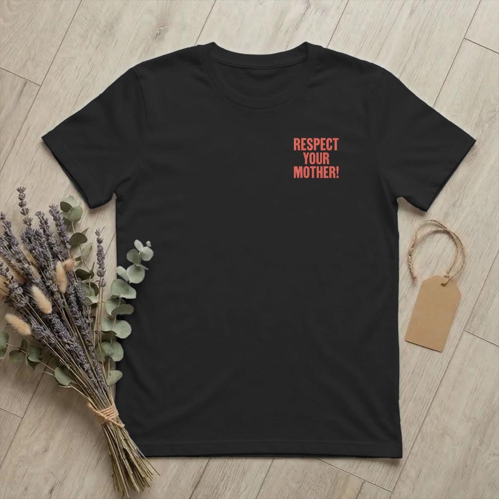 Respect Your Mother Earth Day Unisex T Shirt Climate Change Creative Tee Short Sleeve O Neck TShirt 100 Cotton Gift Idea Clothing