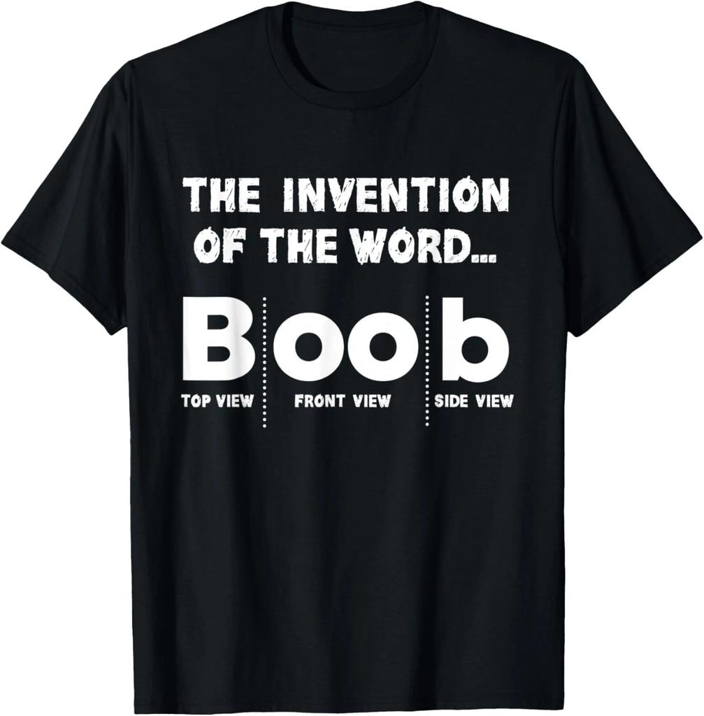 Invention of the Word Boob _ Funny Big Breast Lover T- Shirt