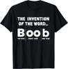 Invention of the Word Boob _ Funny Big Breast Lover T- Shirt