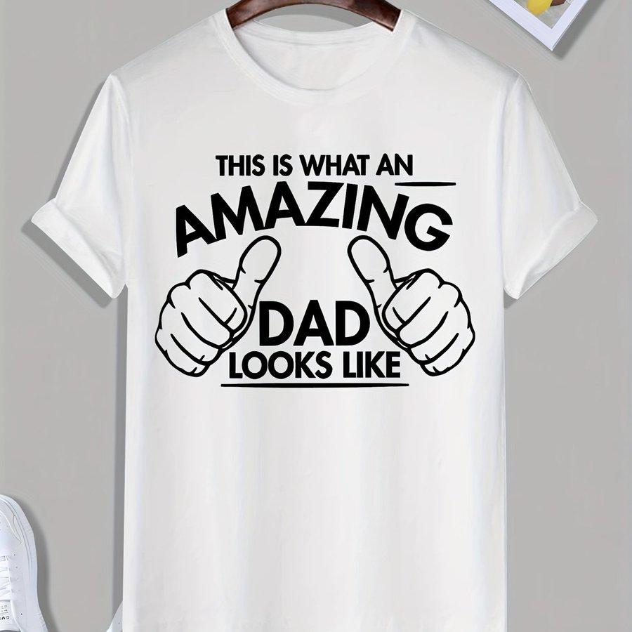 Fathers Day This Is What An Amazing Dad Looks Like Letter Graphic Print Unisexs Creative Top Casual Short Sleeve Crew Neck Tshi