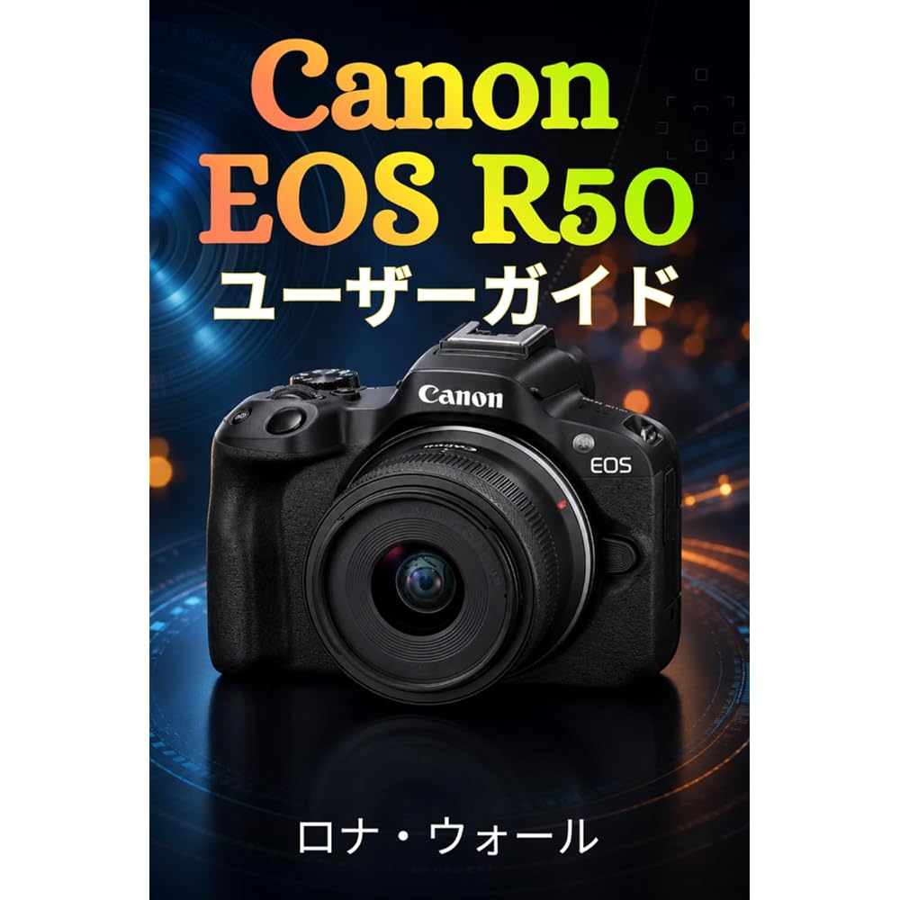 Canon EOS R50 User Guide: The Complete Beginner s Guide to Confidently Mastering Photography, Vid...