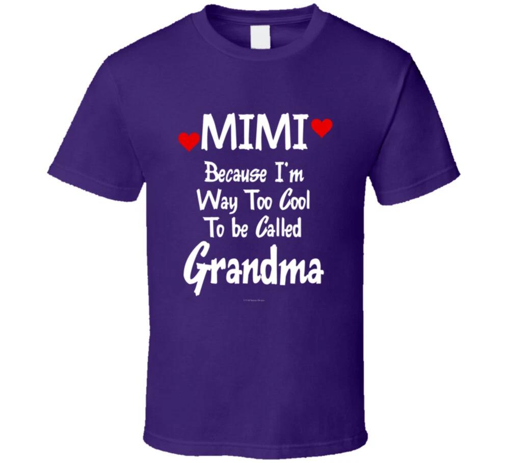 

Mimi Because I m Way Too Cool To Be Called Grandma Funny Gift T Shirt XL