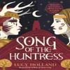 Song of the Huntress by Lucy Holland Hardback Book 9781529077407