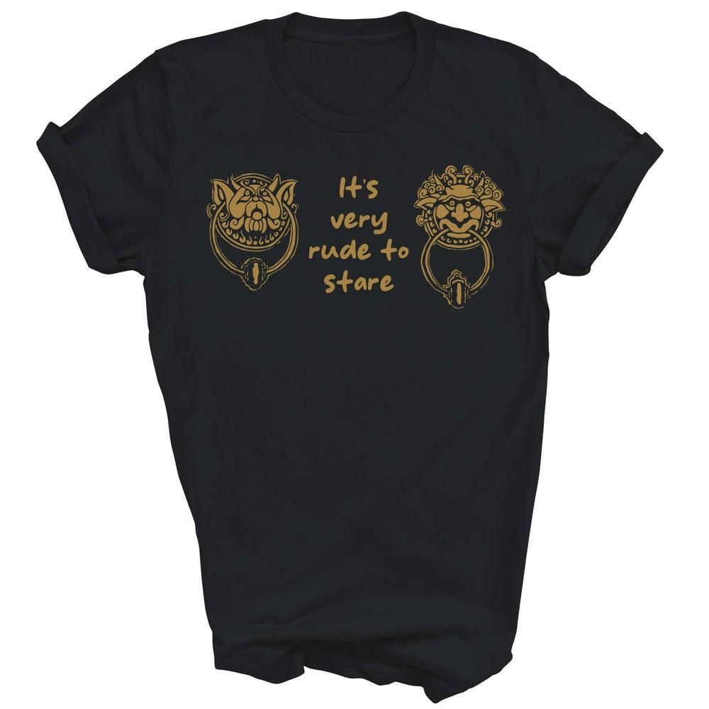 

Its Very Rude To Stare Labyrinth Door Knocker Unisex Shirt Gift S