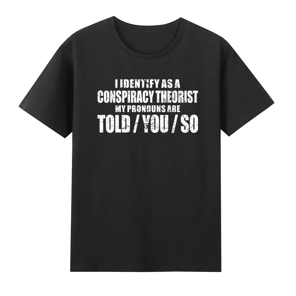 I Identify As A Conspiracy Theorist Pronouns Are Told You So Tshirt S