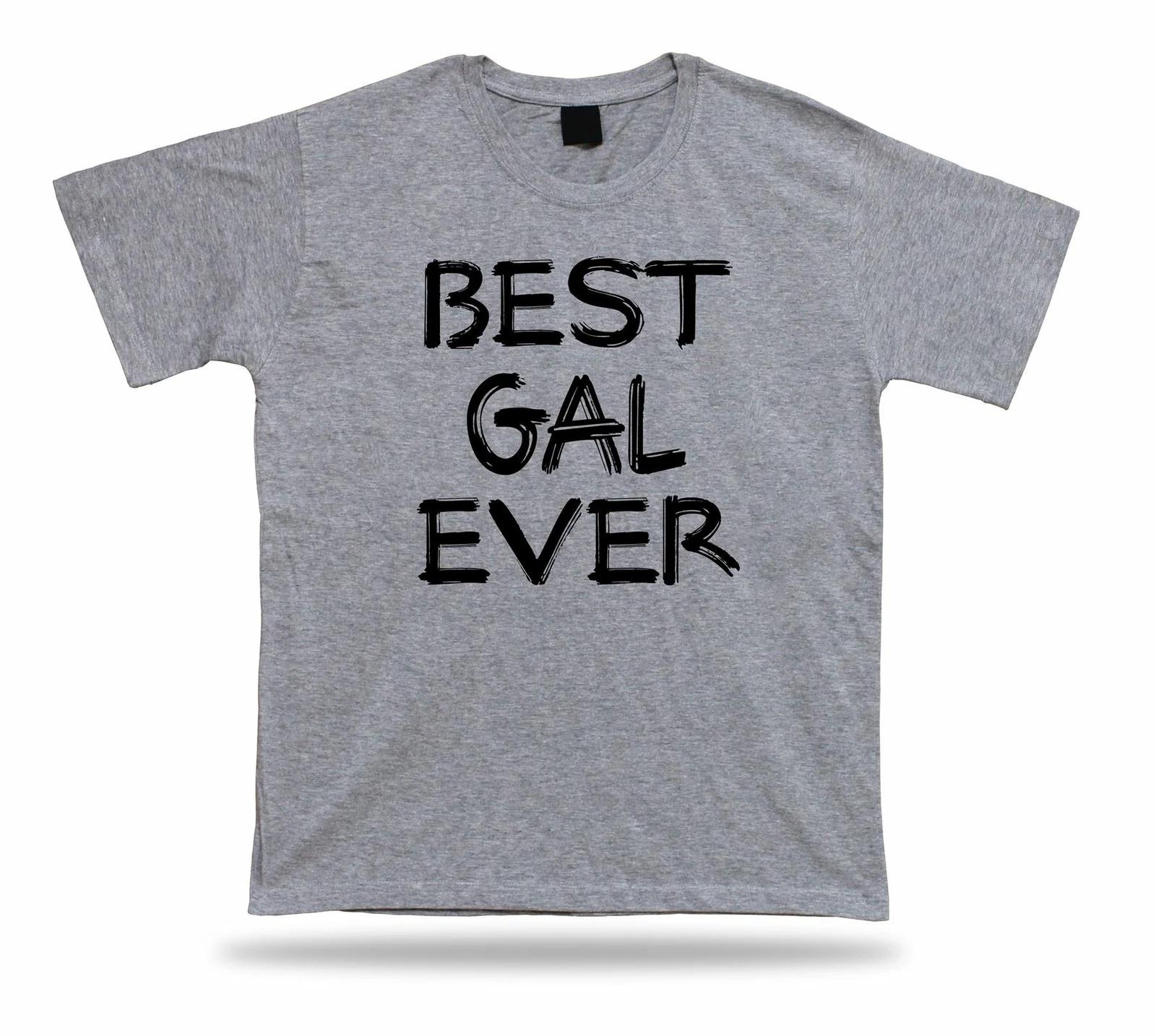 Best No1 Gal Ever T-shirt Funny Happy day super Gift Idea birhday present Tee 4XL