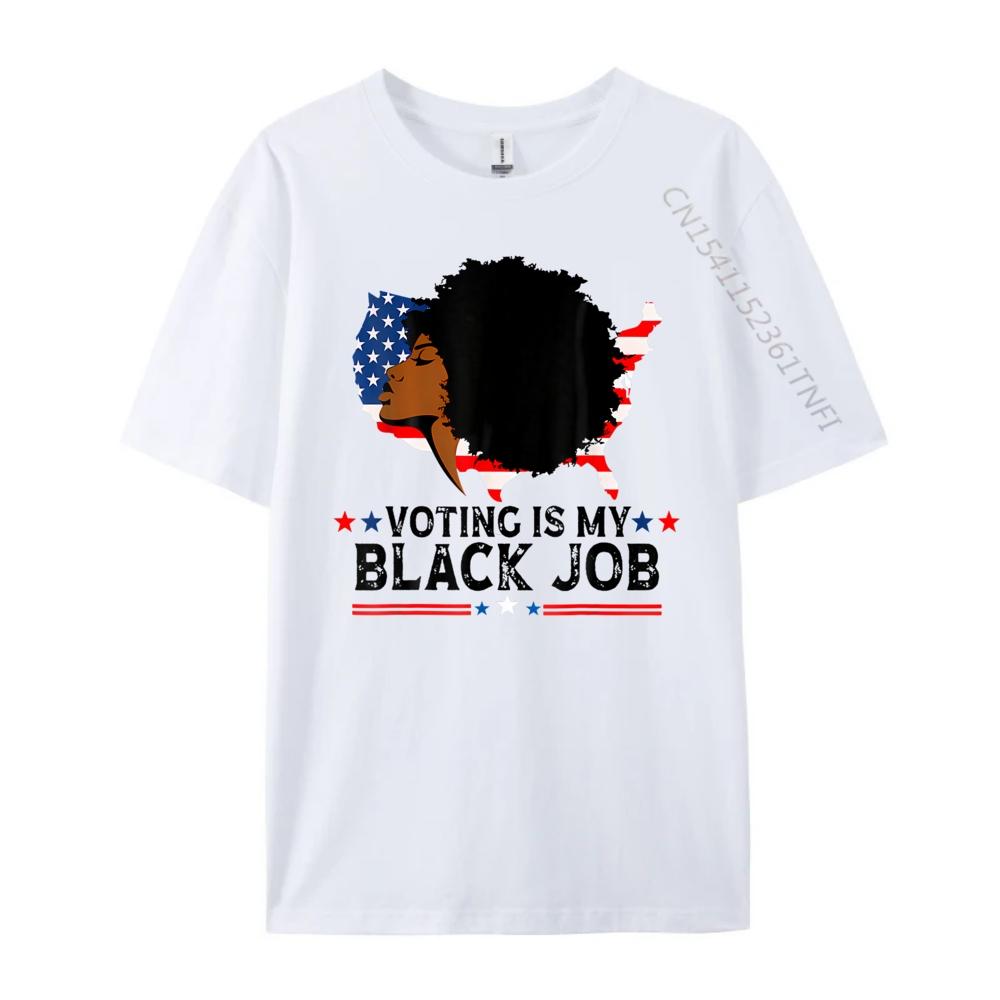 My Black Job Is Voting America Usa Funny T Shirts Oversized T Shirt Unisex Tshirts
