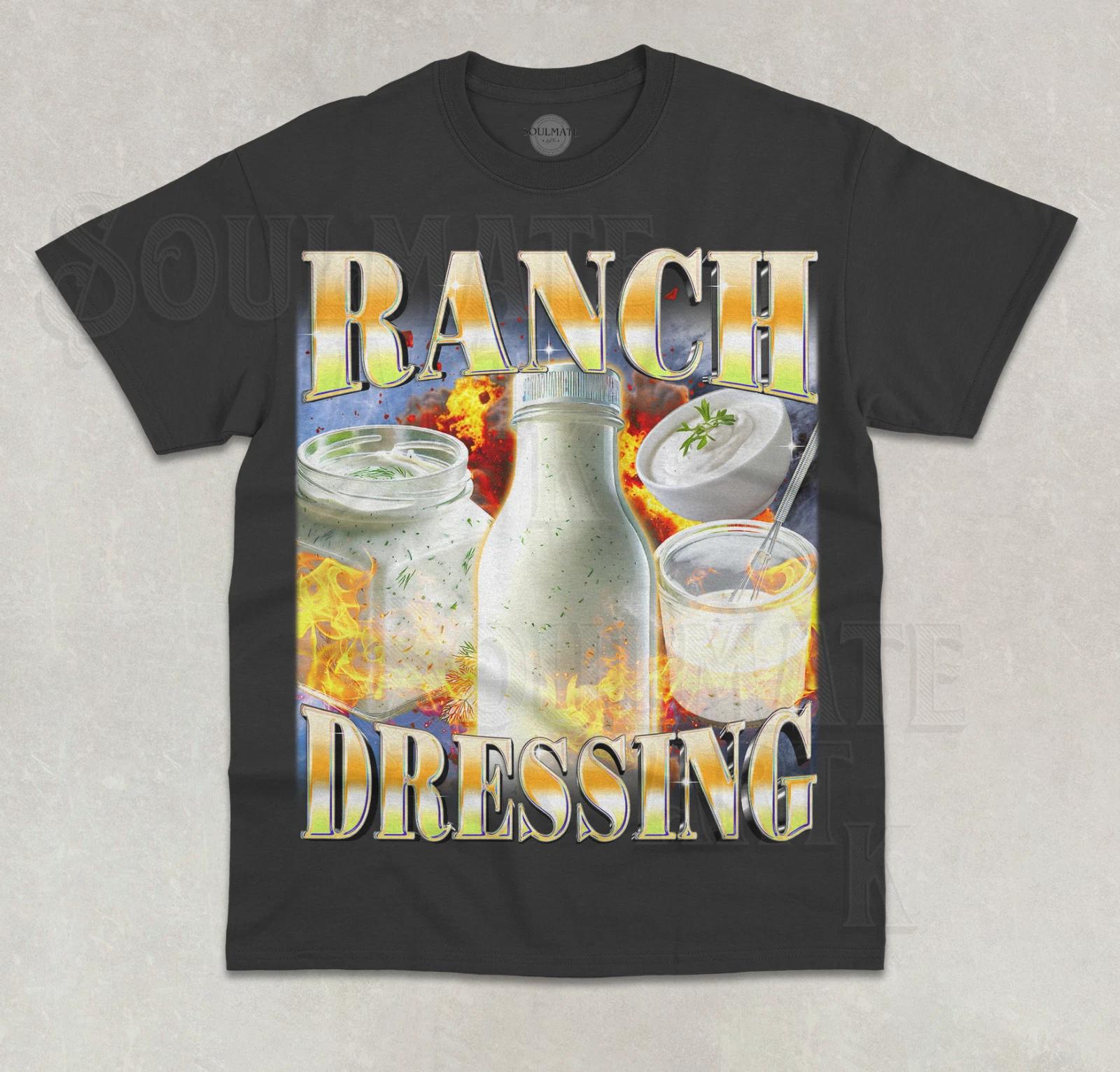 Ranch Dressing T- Shirt Funny Meme Silly Bootleg Ranch Joke Unisex Graphic Shirt S