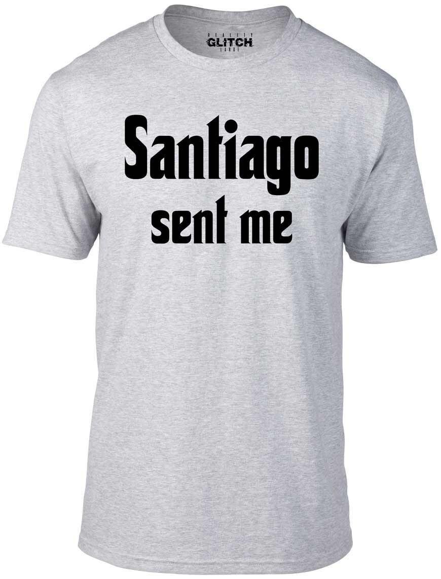 Santiago Sent Me T-Shirt Mens Womens Tees Top – Funny Retro TV Inspired Prank Show Tee 3XL