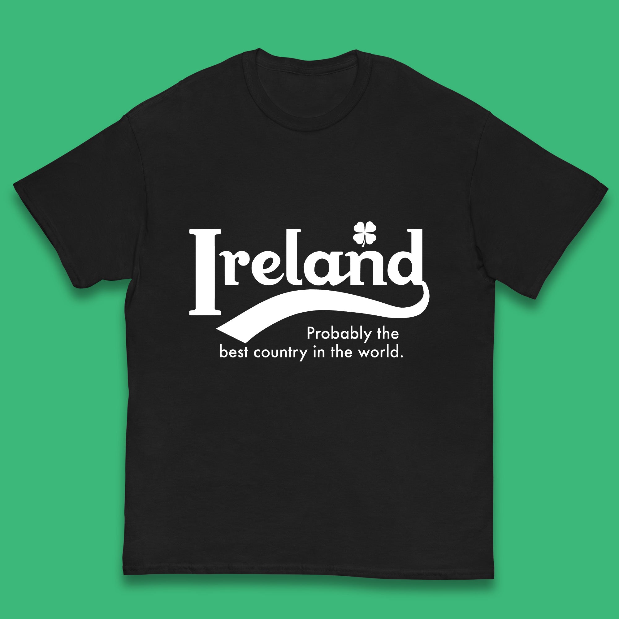 Ireland Probably The Best Country In The World Republic Of Ireland Country In North-Western Europe Kids T Shirt 160
