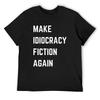 Make Idiocracy Fiction Again (Horizontal) T-Shirt Oversizeds Kawaii Clothes Summer Shirt Men T Shirts