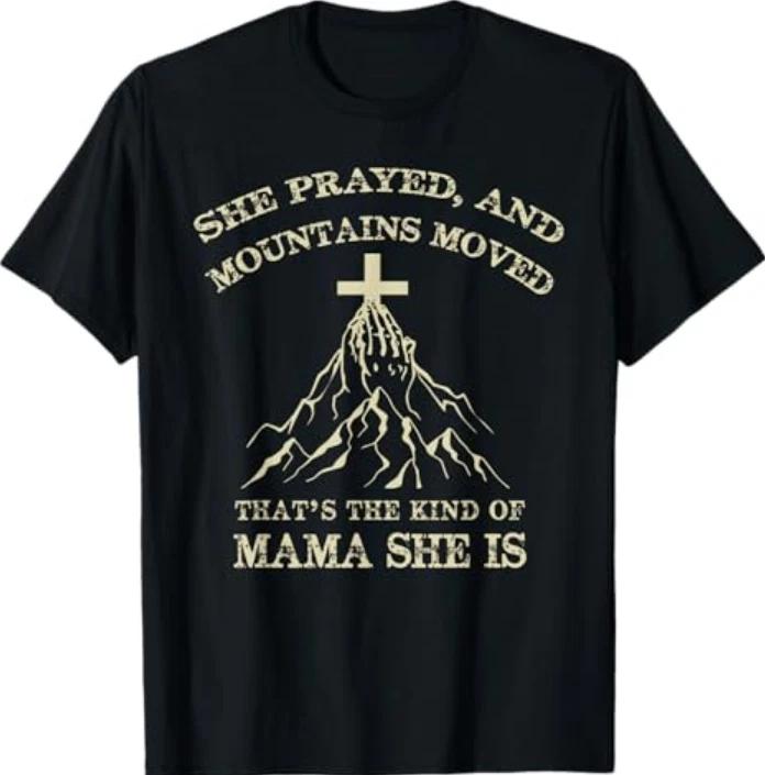 She Prayed And Mountains Moved ThatS The Kind TShirt S