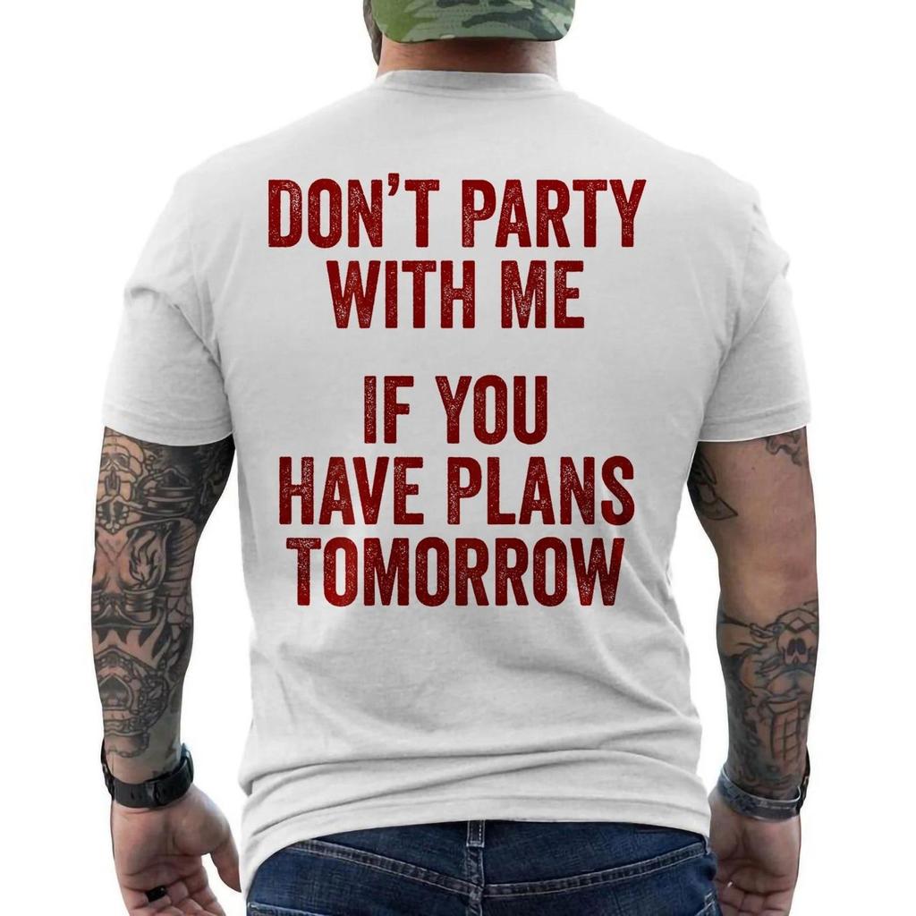 Feier nicht mit mir, wenn du morgen Pläne hast Lustige Sprüche AUF DEM RÜCKEN T-Shirt