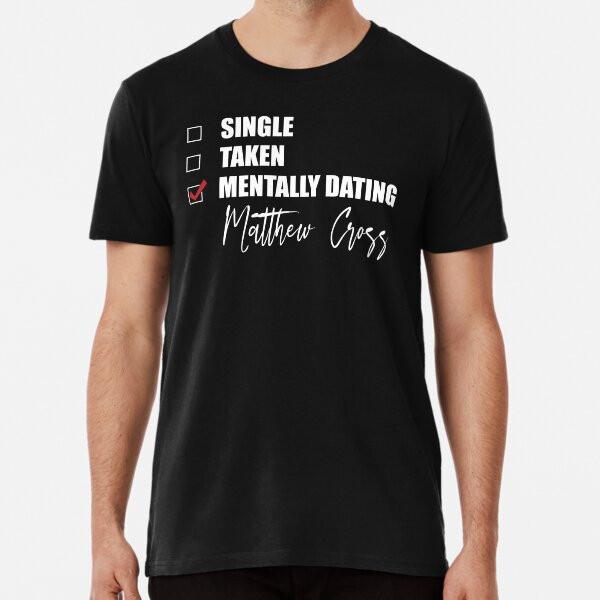 Mentally Dating Matthew Cross Premium T-Shi S To 5XL Made In the AU/USA T-Shirt