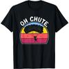 Skydive Lovers Sky Diving Diver Skydiver Oh Chute Skydiving T-Shirt