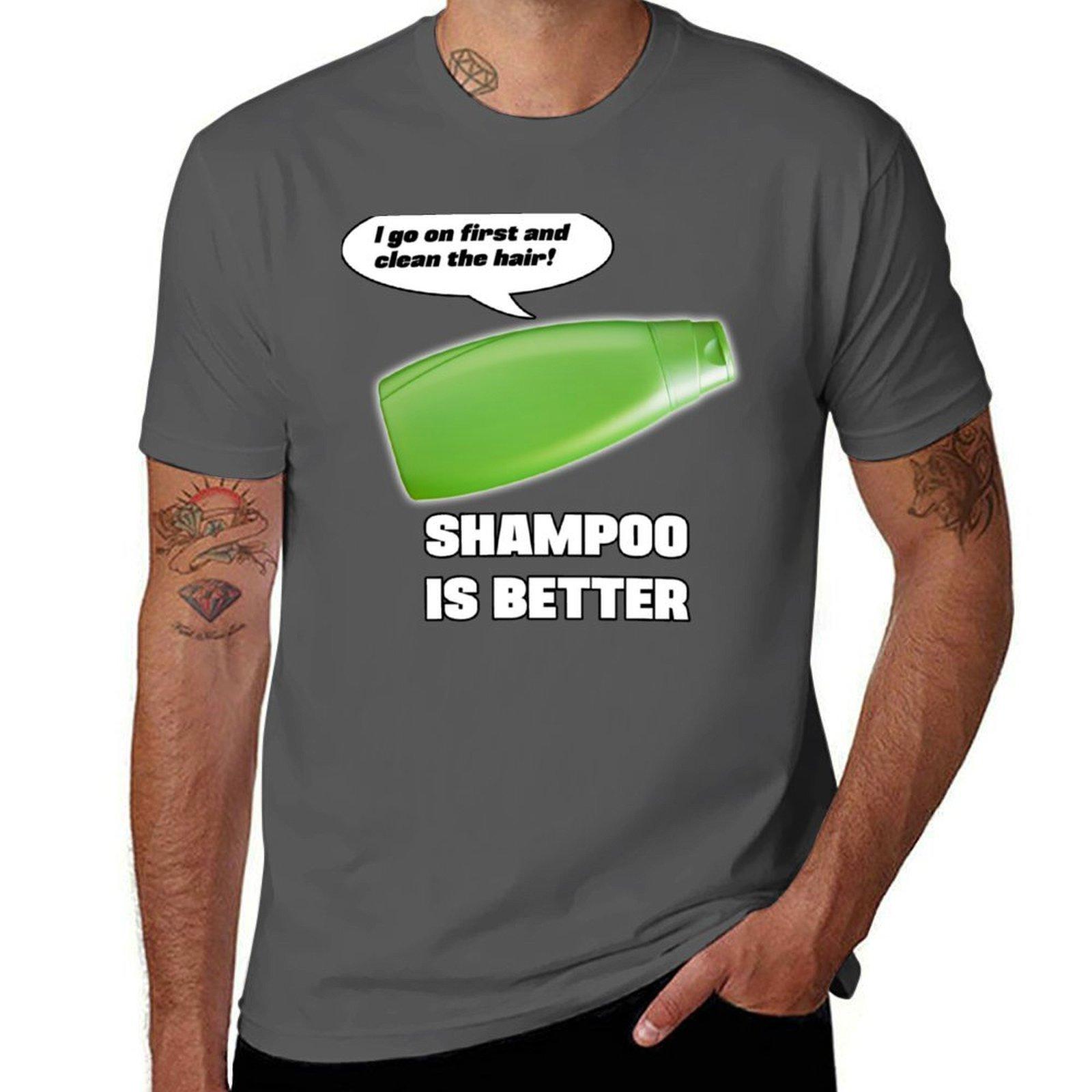 

Shampoo is Better! T-Shirt man t shirt graphic man t shirts cotton T-Shirt 4XL