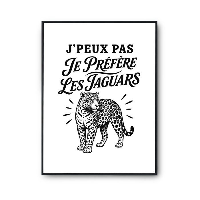Poster J’peux pas je préfère les Jaguars J'peux pas minimaliste | Affiche Papier Photo 310 g Finition Perlée Format Taille A3