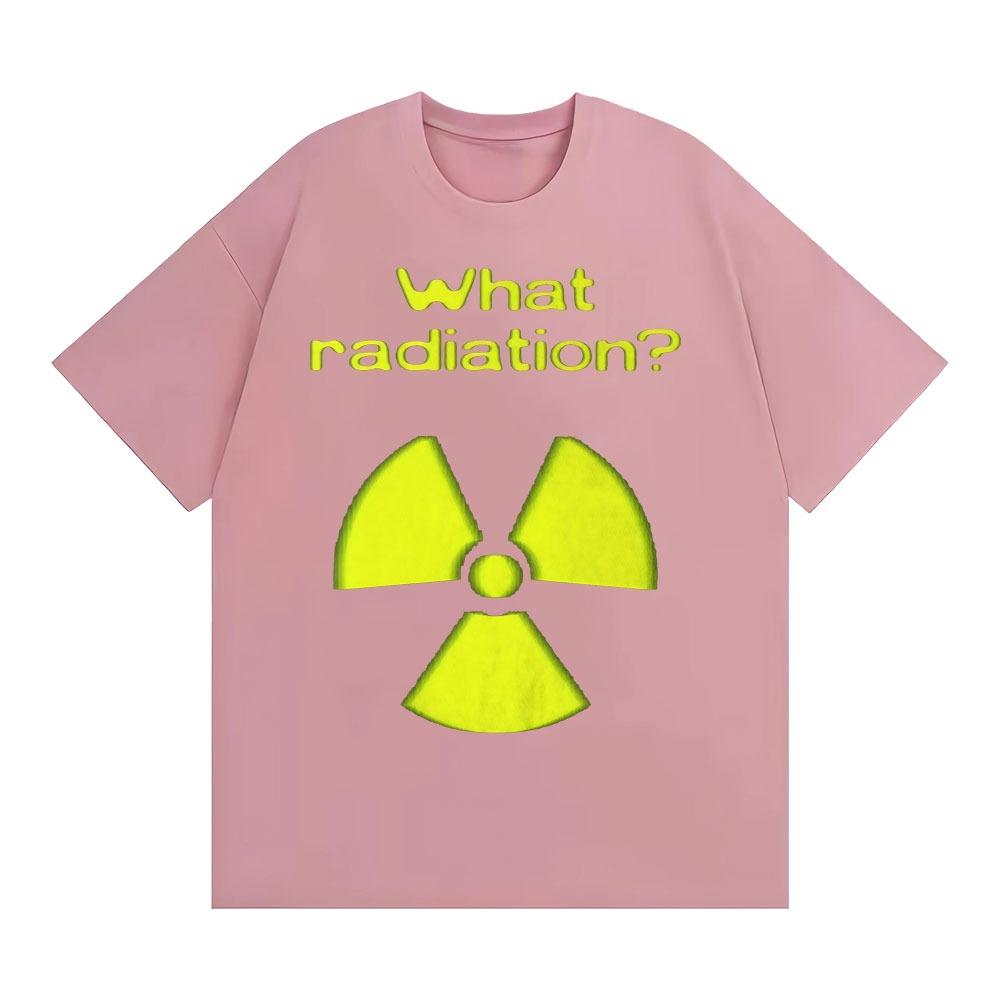 What Radiation Funny Meme TShirt Unisex Unisex Harajuku Gothic Unhinged Clothes TShirts Casual Cotton Oversized T Shirt Streetwear