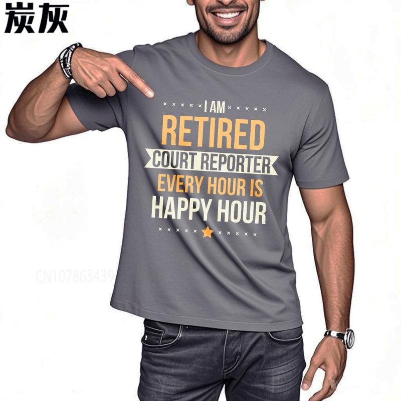 Streetwear summer Women tshirt I Am Retired Court Reporter Every Hour Is Happy Hour Short Sleeve New Arrived Crew Neck Tee