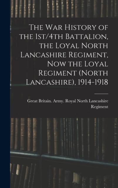 Kniha The War History of the 1st/4th Battalion, the Loyal North Lancashire Regiment, Now the Loyal Regiment (North Lancashire), 1914-1918