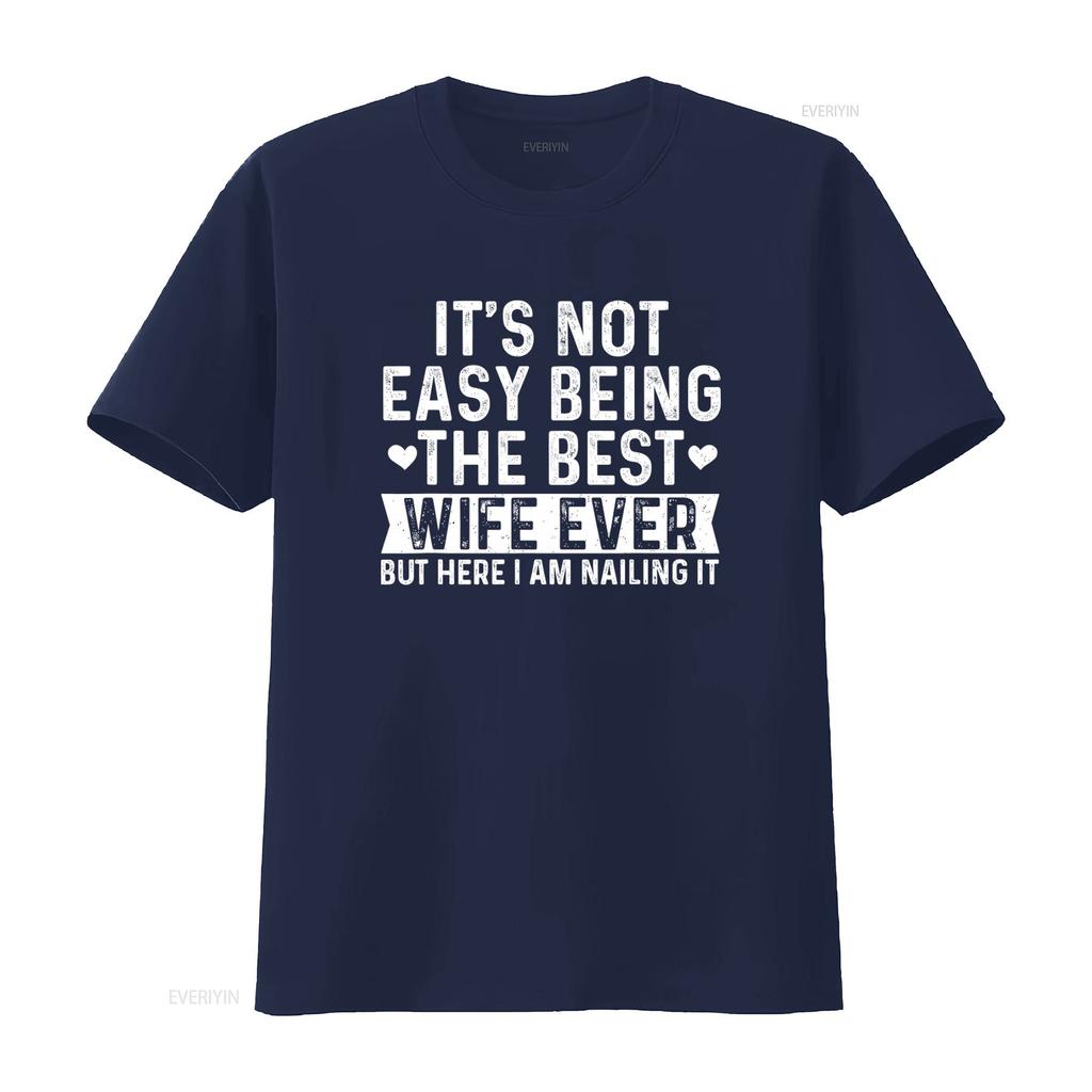 Best Wife Ever Valentines Day T Shirt Its Not Easy But Here I Am Nailing It vintage Washed fashion Versatile Comfortable homme