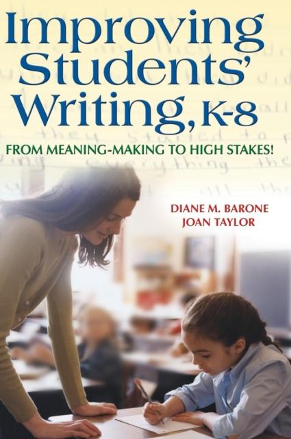 The Improving Students' Writing, K-8 : From Meaning-Making To High Stakes! Book