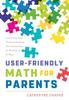 The User-Friendly Math for Parents : Learning and Understanding the Language of Numbers Is Key Book