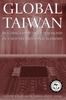 The Global Taiwan : Building Competitive Strengths In a New International Economy Book