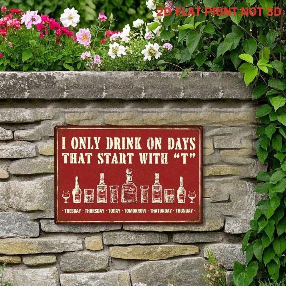 

Metal Wall Art Poster, Only Drink on Days with Letter T, for Bar Decor