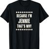Because I'm - JENNIE - That's Why  Funny Cute Name Gift - T-Shirt