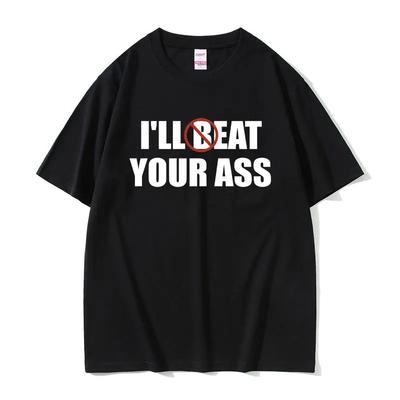 I'll Beat Eat Your Ass Pun Joke T Shirts Stylish Harajuku Cotton Vintage Men Women Short Sleeve Casual Streetwear Unisex Tops