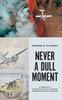 The Never a Dull Moment : A Memoir of Canadian Naval Aviation, Firebombing and Theatre Book