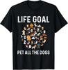 Life Goal Pet All The Dogs Funny Dog Lover Puppy T-Shirt