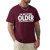 Funny Not Get Old Becoming A Classic T Shirts Graphic Cotton Streetwear Short Sleeve O-Neck Harajuku Birthday T-shirt