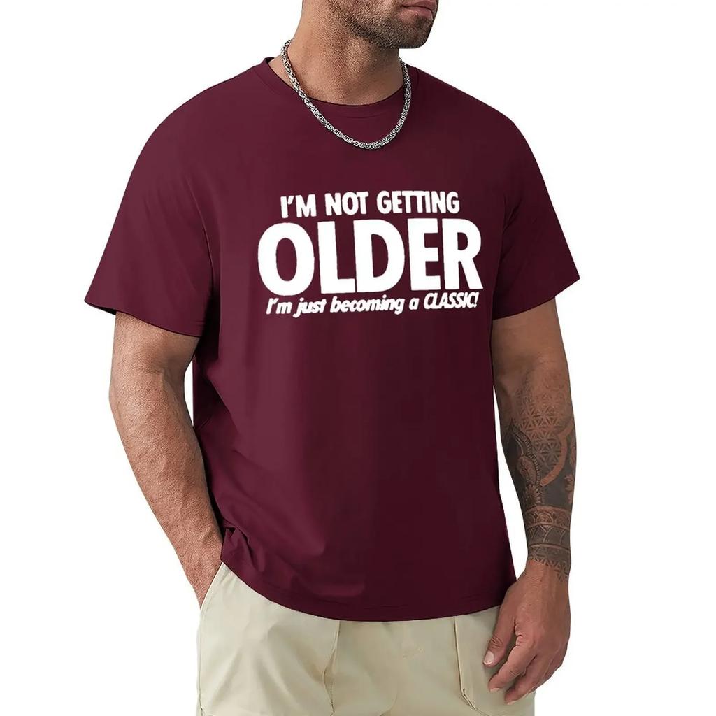 Funny Not Get Old Becoming A Classic T Shirts Graphic Cotton Streetwear Short Sleeve O-Neck Harajuku Birthday T-shirt