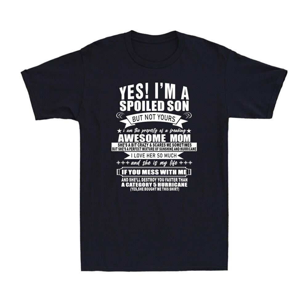 Yes I m A Spoiled Son But Not Yours Awesome Mom Novelty Men s T-Shirt Gift M