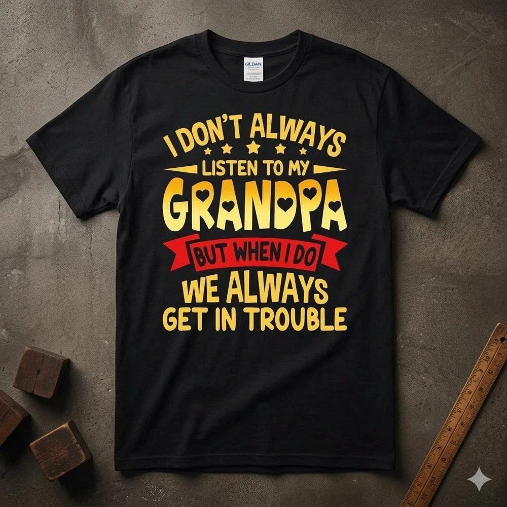 I Don't Always Listen To My Grandpa Funny Quote T-shirt