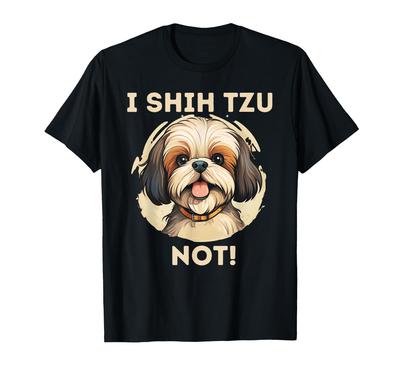 I'm Shih Tzu Not! Funny Shih Tzu Dog T-Shirt