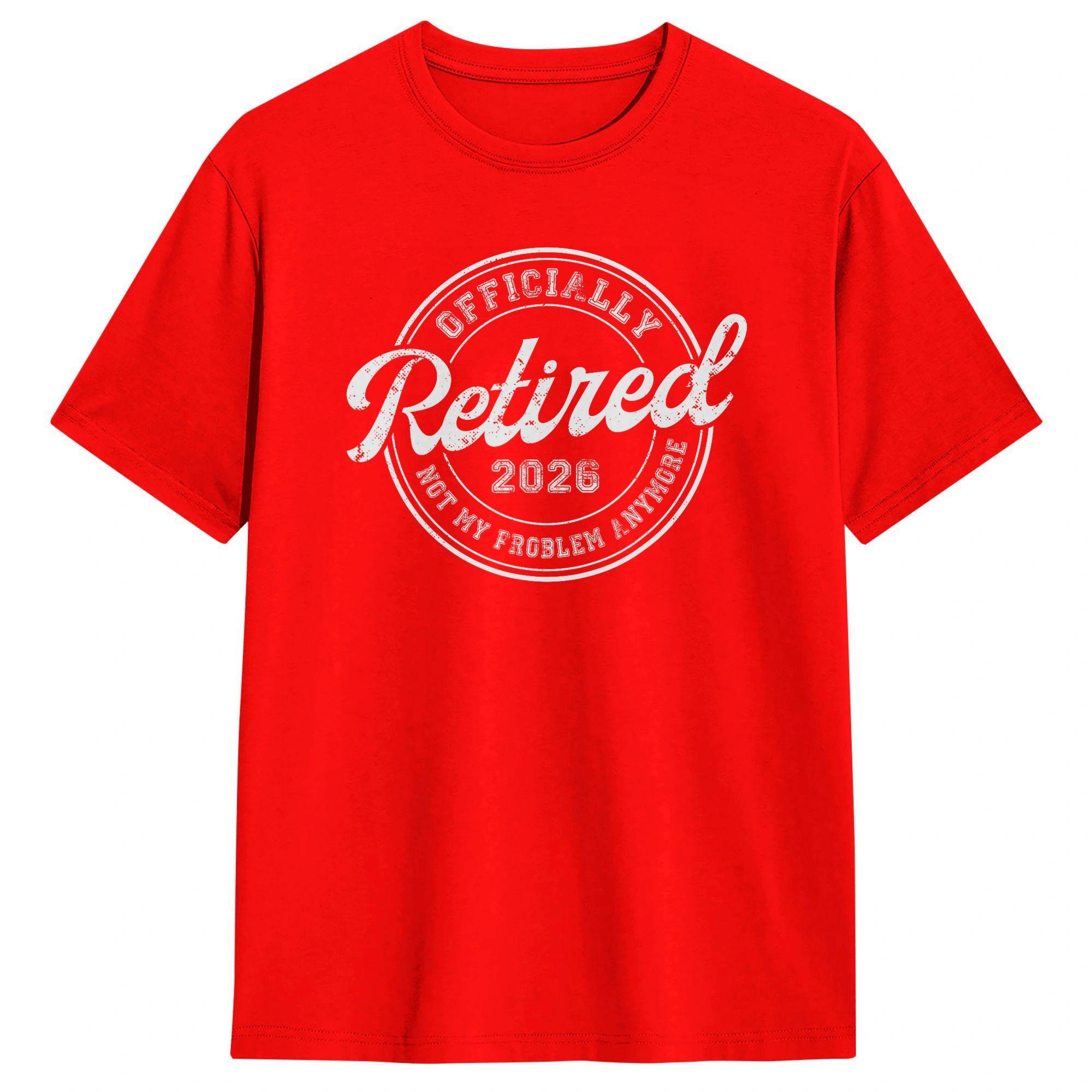 Retirement 2026 Retired 2026 Not My Problem Anymore TShirts for Men Crew Neck Short Sleeve T Shirts Big SizeClothes S
