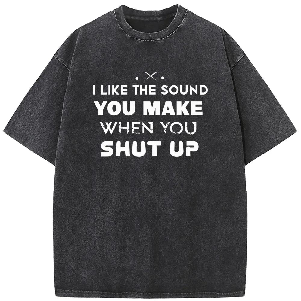 Women's I Like The Sound You Make When You Shut Up Print T-Shirt Summer Cotton Washed T-Shirt Novelty Loose Bleached Tshirt