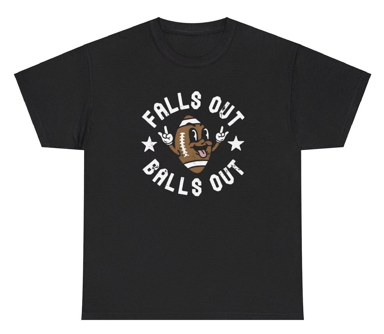 Falls Out Balls Out T Shirt Funny Dumb Inappropriate Football Season Novelty Tee XL