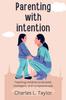 The Parenting with Intention : Teaching Children To Be Bold, Intelligent, and Compassionate Book