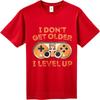 Summer Tshirt Male Rock Unisex Crew Neck Tshirt Cotton I Dont Get Older I Level Up Trendy Unisex Tee Shirt Graphic Workout Tops