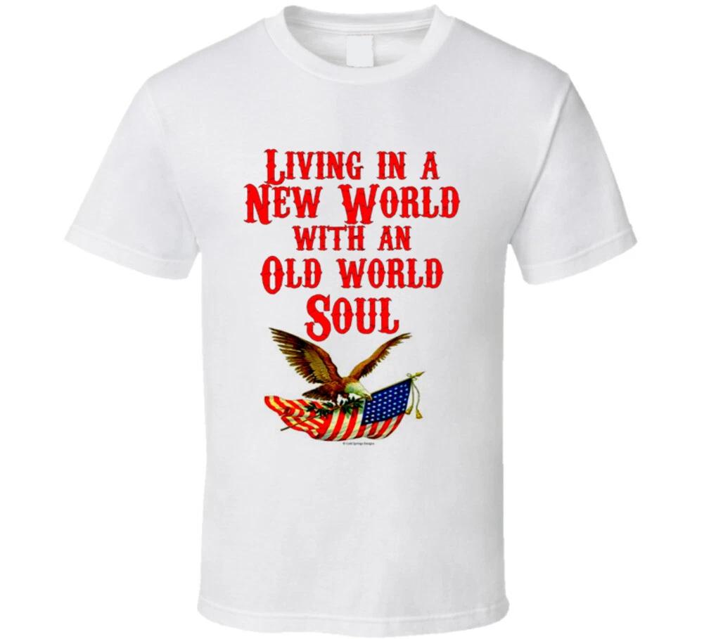 

Lining In A New World With An Old World Soul Eagle Flag Trending Gift T Shirt 2XL