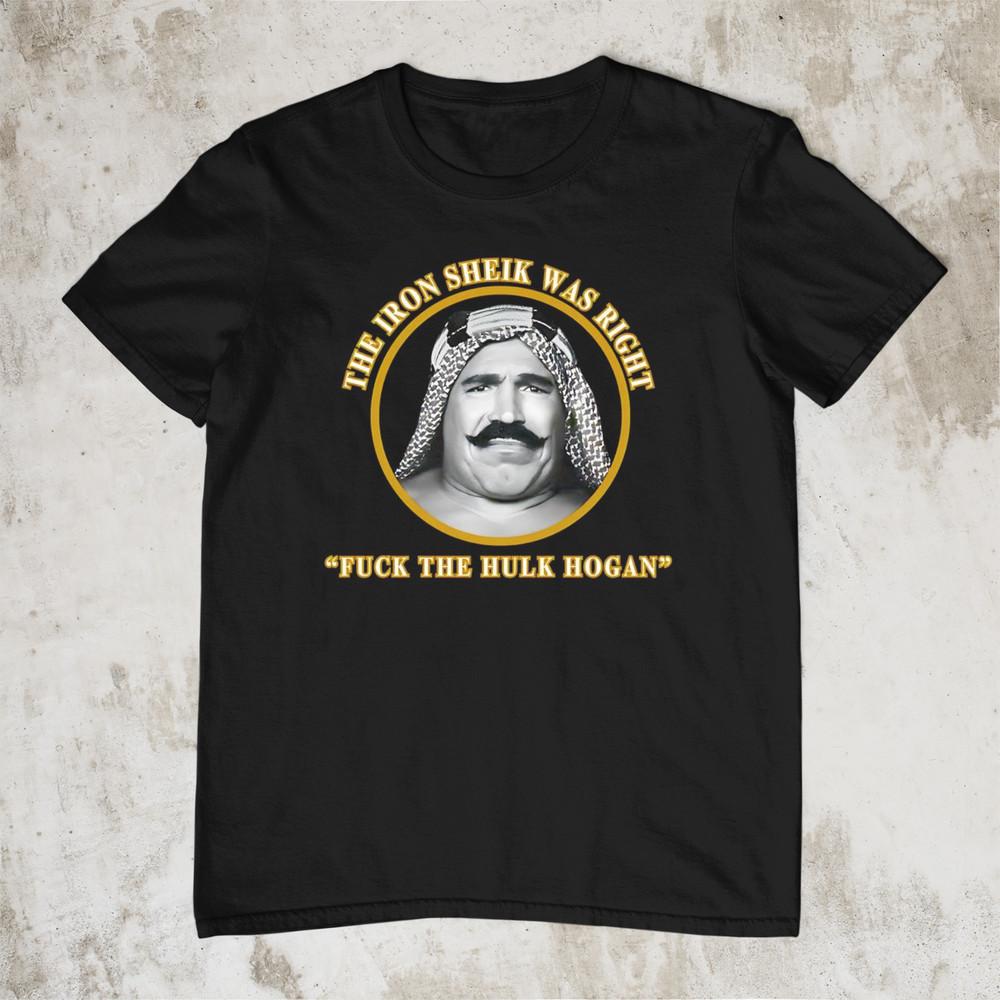 The Iron Sheik was right fck the Hulk Hogan T Shirt Black All Size HH891 Unisex T-Shirt XXXL