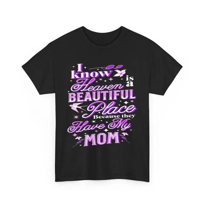 

I Know Heaven Is A Beautiful Place Because They Have My Mom Memorial T Shirt 5XL різнокольоровий