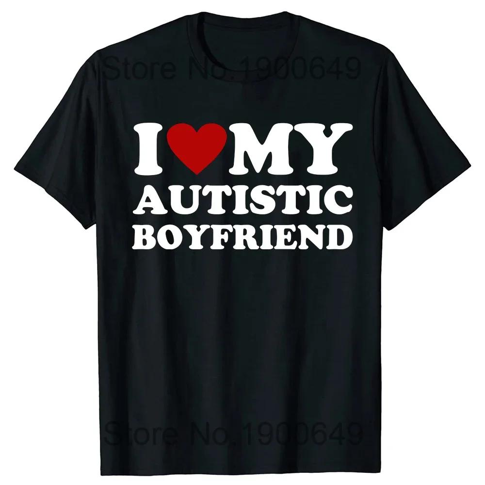 I Love My Autistic Boyfriend Girlfriend T-shirt Fun Birthday Gift Tshirt Top Neutral Custom T-shirt EU Size